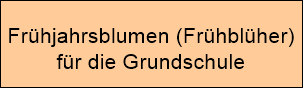 Frhjahrsblumen (Frhblher)
















fr die Grundschule